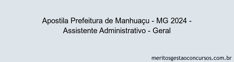 Apostila Concurso Prefeitura de Manhuaçu - MG 2024 Impressa - Assistente Administrativo - Geral