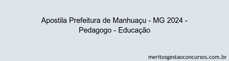 Apostila Concurso Prefeitura de Manhuaçu - MG 2024 Impressa - Pedagogo - Educação