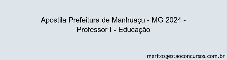 Apostila Concurso Prefeitura de Manhuaçu - MG 2024 Impressa - Professor I - Educação