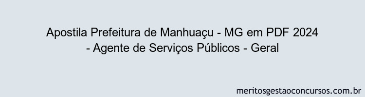 Apostila Concurso Prefeitura de Manhuaçu - MG 2024 PDF - Agente de Serviços Públicos - Geral