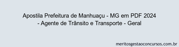 Apostila Concurso Prefeitura de Manhuaçu - MG 2024 PDF - Agente de Trânsito e Transporte - Geral