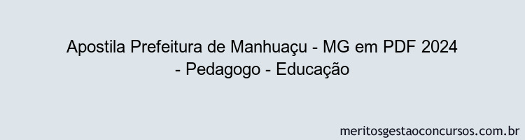 Apostila Concurso Prefeitura de Manhuaçu - MG 2024 PDF - Pedagogo - Educação