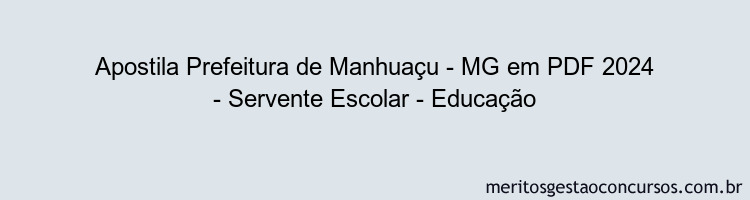 Apostila Concurso Prefeitura de Manhuaçu - MG 2024 PDF - Servente Escolar - Educação