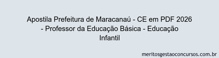 Apostila Concurso Prefeitura de Maracanaú - CE 2026 - Professor da Educação Básica - Educação Infantil