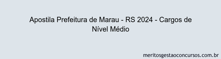 Apostila Concurso Prefeitura de Marau - RS 2024 Impressa - Cargos de Nível Médio