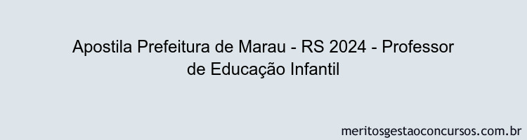 Apostila Concurso Prefeitura de Marau - RS 2024 Impressa - Professor de Educação Infantil