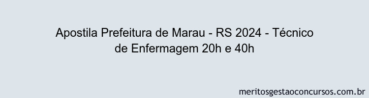 Apostila Concurso Prefeitura de Marau - RS 2024 Impressa - Técnico de Enfermagem 20h e 40h