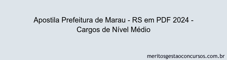 Apostila Concurso Prefeitura de Marau - RS 2024 PDF - Cargos de Nível Médio