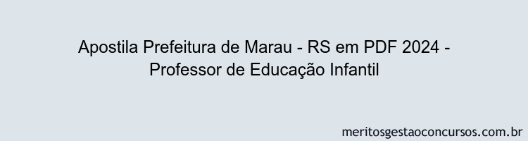 Apostila Concurso Prefeitura de Marau - RS 2024 PDF - Professor de Educação Infantil