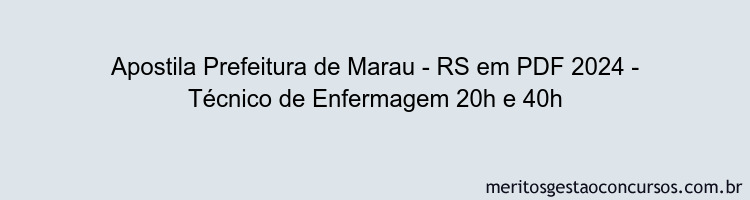 Apostila Concurso Prefeitura de Marau - RS 2024 PDF - Técnico de Enfermagem 20h e 40h