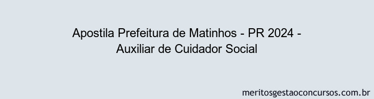 Apostila Concurso Prefeitura de Matinhos - PR 2024 Impressa - Auxiliar de Cuidador Social