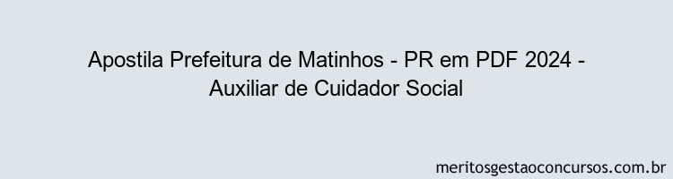 Apostila Concurso Prefeitura de Matinhos - PR 2024 PDF - Auxiliar de Cuidador Social