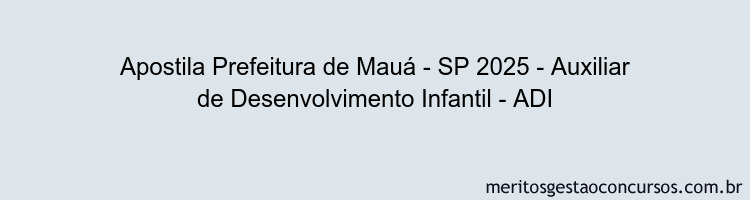 Apostila Concurso Prefeitura de Mauá - SP 2025 - Auxiliar de Desenvolvimento Infantil - ADI