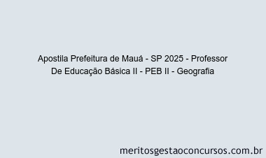 Apostila Concurso Prefeitura de Mauá - SP 2025 - Professor De Educação Básica II - PEB II - Geografia