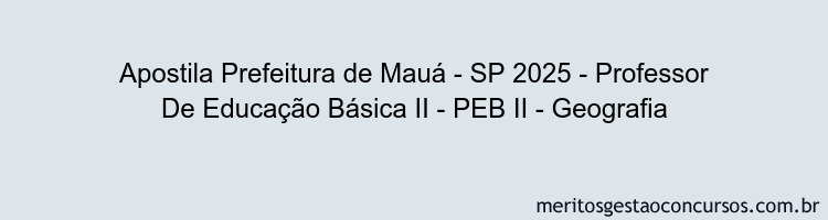 Apostila Concurso Prefeitura de Mauá - SP 2025 - Professor De Educação Básica II - PEB II - Geografia