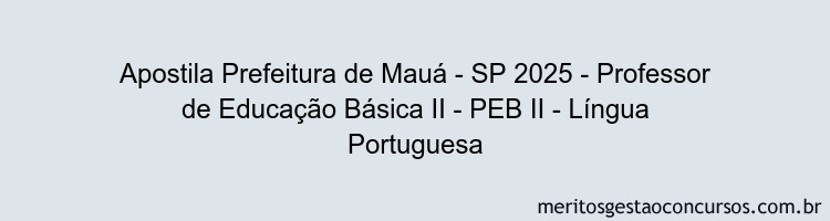 Apostila Concurso Prefeitura de Mauá - SP 2025 - Professor de Educação Básica II - PEB II - Língua Portuguesa