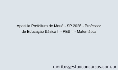 Apostila Concurso Prefeitura de Mauá - SP 2025 - Professor de Educação Básica II - PEB II - Matemática