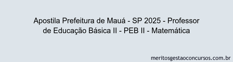 Apostila Concurso Prefeitura de Mauá - SP 2025 - Professor de Educação Básica II - PEB II - Matemática