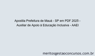 Apostila Concurso Prefeitura de Mauá - SP 2025 - Auxiliar de Apoio à Educação Inclusiva - AAEI