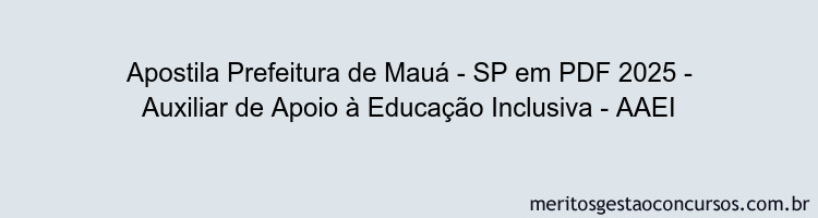 Apostila Concurso Prefeitura de Mauá - SP 2025 - Auxiliar de Apoio à Educação Inclusiva - AAEI