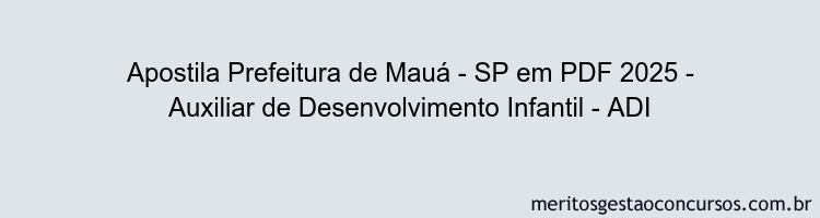 Apostila Concurso Prefeitura de Mauá - SP 2025 - Auxiliar de Desenvolvimento Infantil - ADI