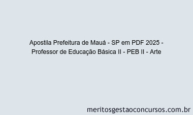 Apostila Concurso Prefeitura de Mauá - SP 2025 - Professor de Educação Básica II - PEB II - Arte