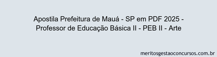 Apostila Concurso Prefeitura de Mauá - SP 2025 - Professor de Educação Básica II - PEB II - Arte