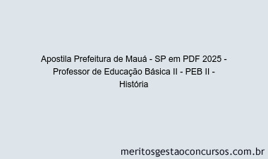 Apostila Concurso Prefeitura de Mauá - SP 2025 - Professor de Educação Básica II - PEB II - História