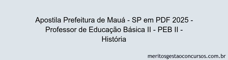 Apostila Concurso Prefeitura de Mauá - SP 2025 - Professor de Educação Básica II - PEB II - História