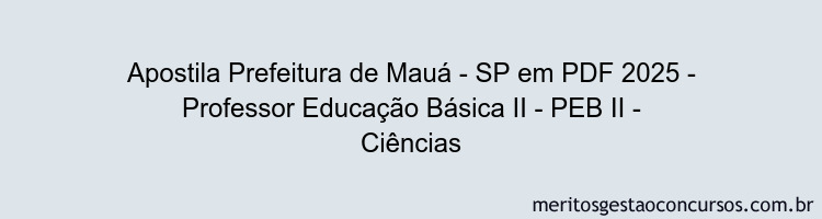 Apostila Concurso Prefeitura de Mauá - SP 2025 - Professor Educação Básica II - PEB II - Ciências