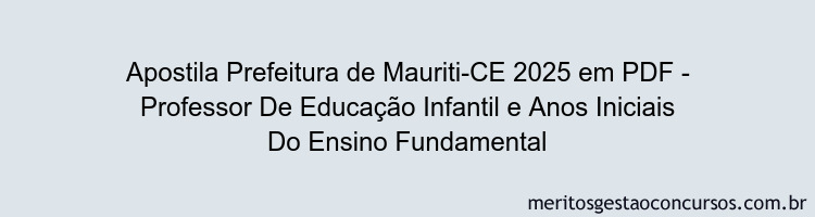 Apostila Concurso Prefeitura de Mauriti-CE 2025 - Professor De Educação Infantil e Anos Iniciais Do Ensino Fundamental