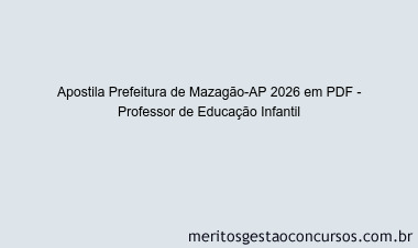 Apostila Concurso Prefeitura de Mazagão-AP 2026 - Professor de Educação Infantil