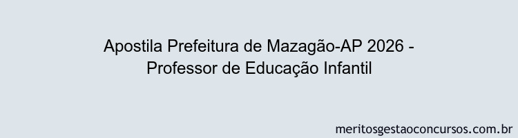Apostila Concurso Prefeitura de Mazagão-AP 2026 - Professor de Educação Infantil