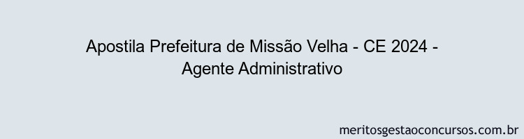 Apostila Concurso Prefeitura de Missão Velha - CE 2024 Impressa - Agente Administrativo