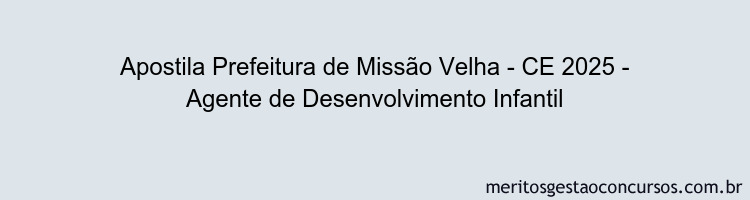 Apostila Concurso Prefeitura de Missão Velha - CE 2025 - Agente de Desenvolvimento Infantil