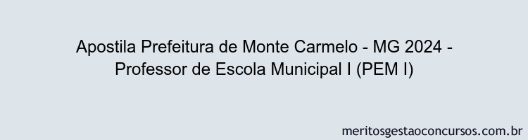 Apostila Concurso Prefeitura de Monte Carmelo - MG 2024 Impressa - Professor de Escola Municipal I (PEM I)