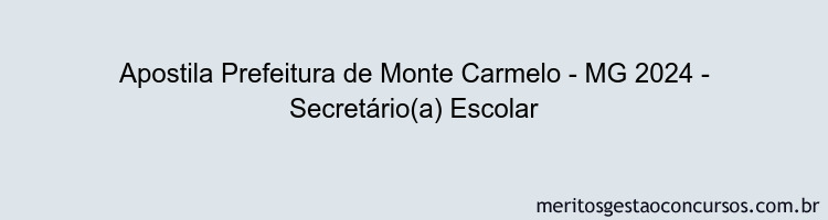 Apostila Concurso Prefeitura de Monte Carmelo - MG 2024 Impressa - Secretário(a) Escolar