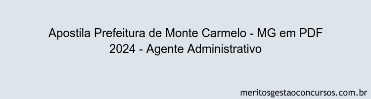 Apostila Concurso Prefeitura de Monte Carmelo - MG 2024 PDF - Agente Administrativo