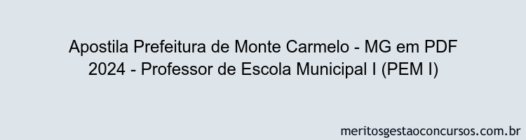 Apostila Concurso Prefeitura de Monte Carmelo - MG 2024 PDF - Professor de Escola Municipal I (PEM I)