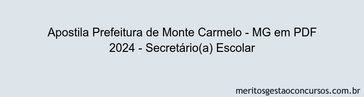 Apostila Concurso Prefeitura de Monte Carmelo - MG 2024 PDF - Secretário(a) Escolar