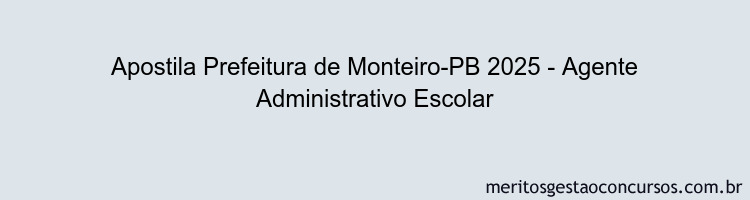 Apostila Concurso Prefeitura de Monteiro-PB 2025 - Agente Administrativo Escolar