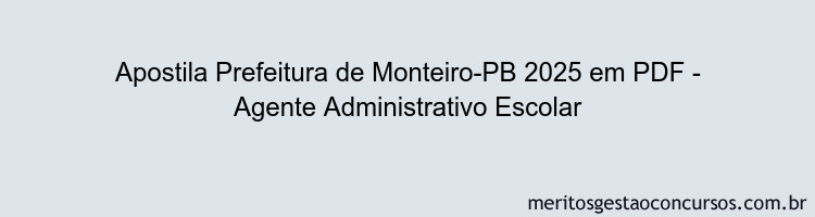 Apostila Concurso Prefeitura de Monteiro-PB 2025 - Agente Administrativo Escolar