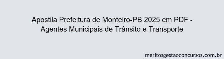 Apostila Concurso Prefeitura de Monteiro-PB 2025 - Agentes Municipais de Trânsito e Transporte