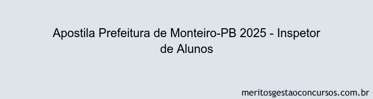 Apostila Concurso Prefeitura de Monteiro-PB 2025 - Inspetor de Alunos