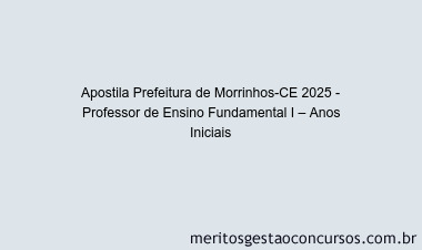 Apostila Concurso Prefeitura de Morrinhos-CE 2025 - Professor de Ensino Fundamental I – Anos Iniciais