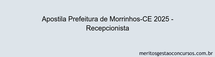 Apostila Concurso Prefeitura de Morrinhos-CE 2025 - Recepcionista