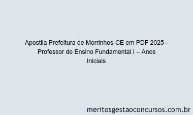 Apostila Concurso Prefeitura de Morrinhos-CE 2025 - Professor de Ensino Fundamental I – Anos Iniciais