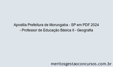 Apostila Concurso Prefeitura de Morungaba - SP 2024 PDF - Professor de Educação Básica II - Geografia