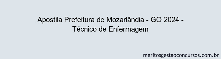 Apostila Concurso Prefeitura de Mozarlândia - GO 2024 Impressa - Técnico de Enfermagem