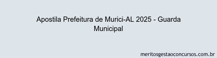 Apostila Concurso Prefeitura de Murici-AL 2025 - Guarda Municipal
